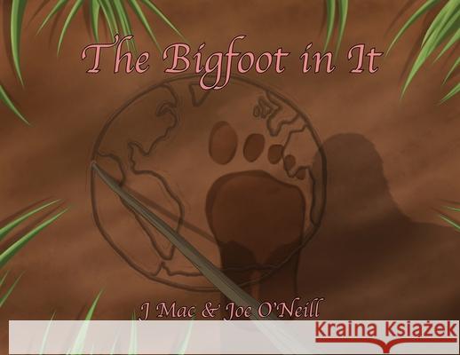 The Bigfoot in It J. Mac Joe O'Neill 9781803818870 Grosvenor House Publishing Limited - książka