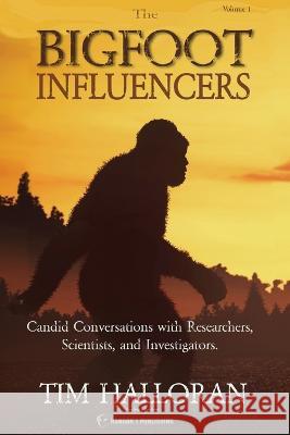 The Bigfoot Influencers: Candid Conversations with Researchers, Scientists, and Investigators Tim Halloran 9781955471589 Whitewolf Entertainment - książka