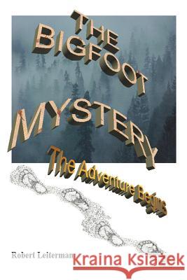 The Bigfoot Mystery: The Adventure Begins Leiterman, Robert 9780595141753 Writers Club Press - książka