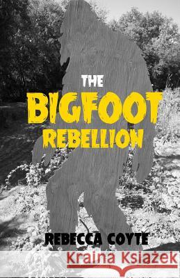 The Bigfoot Rebellion Rebecca Coyte 9780996666152 Rebecca Coyte - książka
