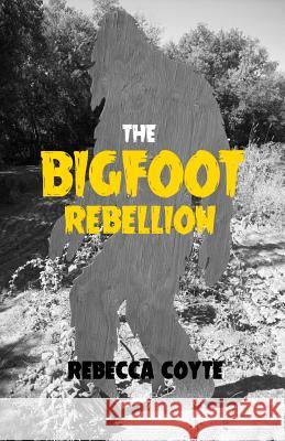 The Bigfoot Rebellion Rebecca Coyte 9780996666169 Rebecca Coyte - książka