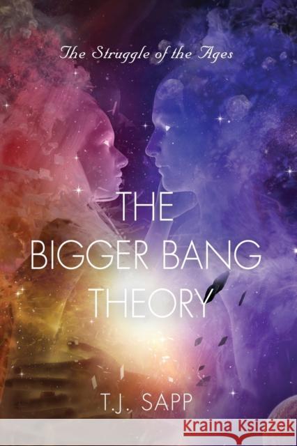 The Bigger Bang Theory: AKA Happy Time - The Struggle of the Ages T J Sapp 9781647196134 Abuzz Press - książka