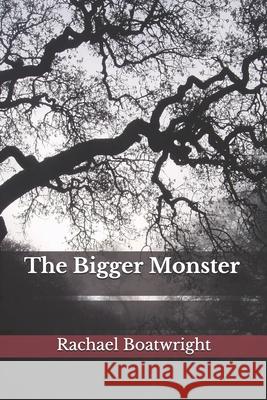 The Bigger Monster Rachael Boatwright 9781670422378 Independently Published - książka