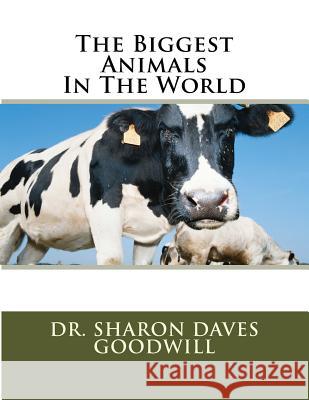 The Biggest Animals In The World Goodwill, Sharon Daves 9781542439794 Createspace Independent Publishing Platform - książka