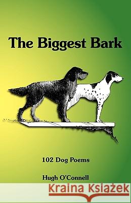 The Biggest Bark: 102 Dog Poems O'Connell, Hugh 9781425149352 Trafford Publishing - książka