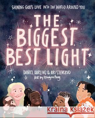 The Biggest, Best Light: Shining God's Love Into the World Around You Daniel Darling Briana Stensrud Katya Longhi 9780736982375 Harvest House Publishers - książka