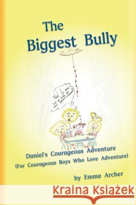 The Biggest Bully: Adventures with Daniel in the Lion's Den Emma Archer Louie Aviles Anthony Aviles 9781502880956 Createspace - książka