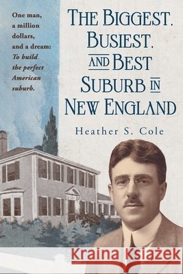 The Biggest, Busiest and Best Suburb in New England: Norwood, Massachusetts, 1900-1920 Cole, Heather S. 9798989416226 Rock Street Press - książka