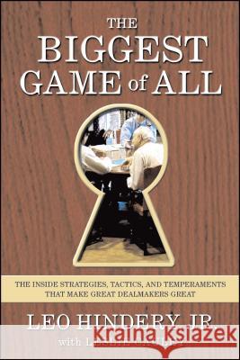 The Biggest Game of All: The Inside Strategies, Tactics, and Temperaments That Make Great Dealmakers Great Hindery, Leo 9780743229012 Free Press - książka