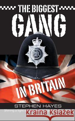 The Biggest Gang in Britain - Shining a Light on the Culture of Police Corruption Stephen Hayes 9781781486061 Grosvenor House Publishing Ltd - książka