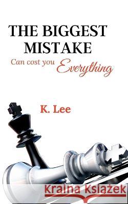 The Biggest Mistake Can cost you Everything K Lee   9781945066191 Krystal Lee Enterprises LLC - książka