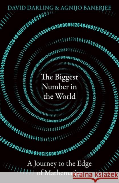 The Biggest Number in the World: A Journey to the Edge of Mathematics David Darling Agnijo Banerjee 9780861543052 Oneworld Publications - książka