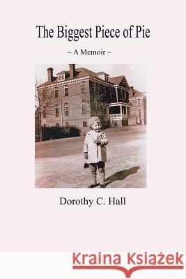 The Biggest Piece of Pie Dorothy C. Hall 9781503196018 Createspace - książka