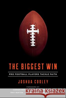 The Biggest Win: Pro Football Players Tackle Faith Joshua Cooley 9781948130028 New Growth Press - książka