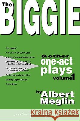 The Biggie and Other One-Act Plays Volume 1 by Albert Meglin Albert Meglin 9780975485149 Stageplays Theatre Company, - książka