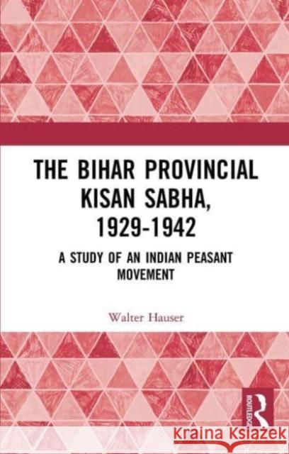 The Bihar Provincial Kisan Sabha, 1929-1942 Walter Hauser 9781032654515 Taylor & Francis Ltd - książka