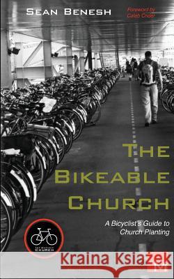 The Bikeable Church: A Bicyclist's Guide to Church Planting Sean Benesh Caleb Crider 9781479121533 Createspace - książka