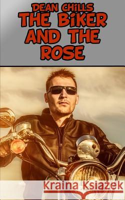 The Biker and the Rose Dean Chills 9781507889992 Createspace - książka