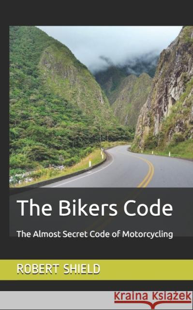 The Bikers Code: The Almost Secret Code of Motorcycling Shield, Robert 9798715572271 Independently published - książka