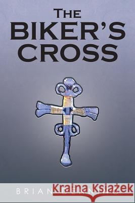 The Biker's Cross Brian Denning 9781524500542 Xlibris - książka