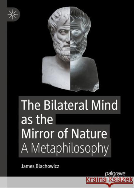 The Bilateral Mind as the Mirror of Nature: A Metaphilosophy James Blachowicz 9783031144776 Palgrave MacMillan - książka