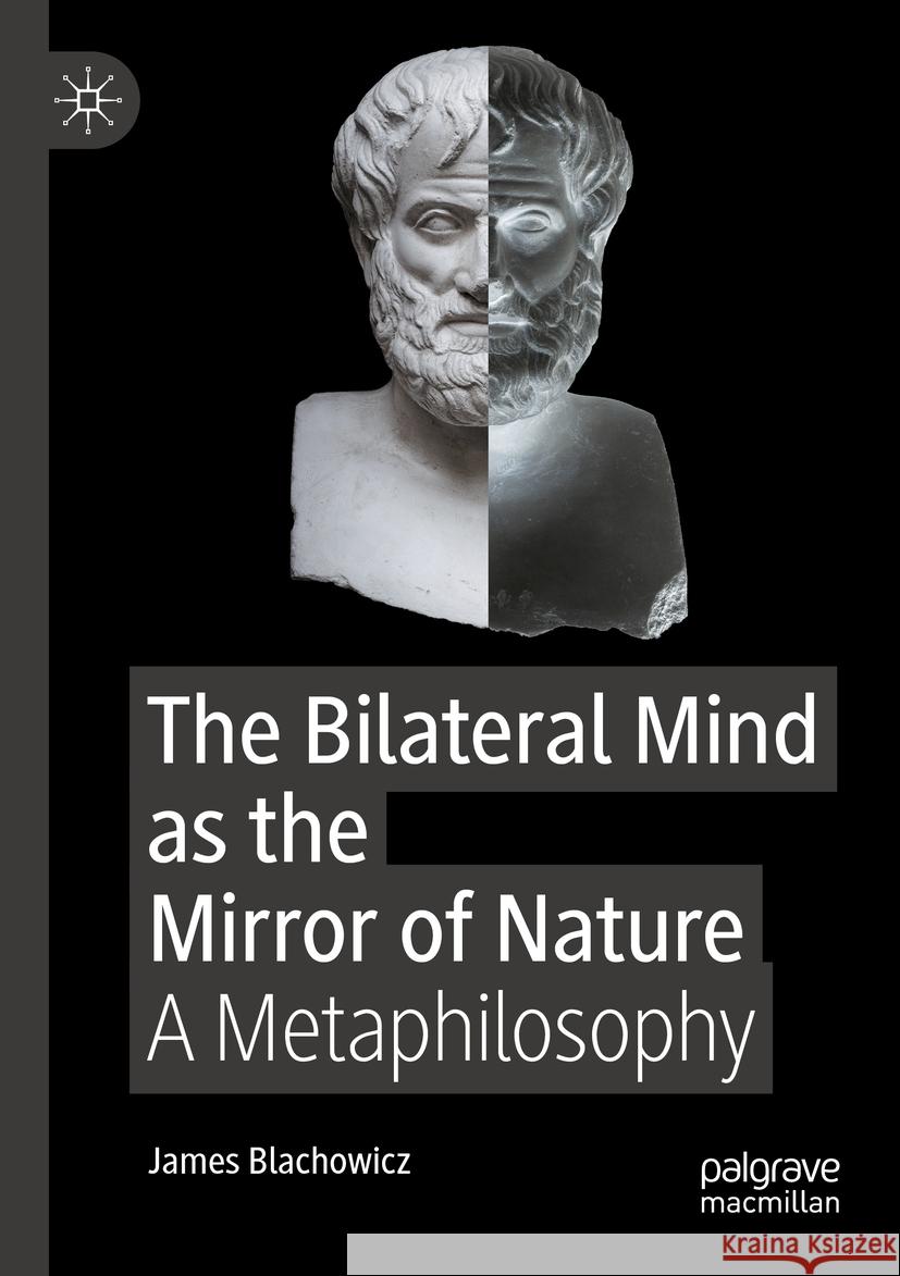 The Bilateral Mind as the Mirror of Nature: A Metaphilosophy James Blachowicz 9783031144806 Palgrave MacMillan - książka