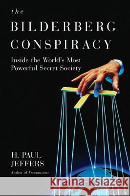 The Bilderberg Conspiracy: Inside the World's Most Powerful Secret Society H. Paul Jeffers 9780806531151 Citadel Press Inc.,U.S. - książka