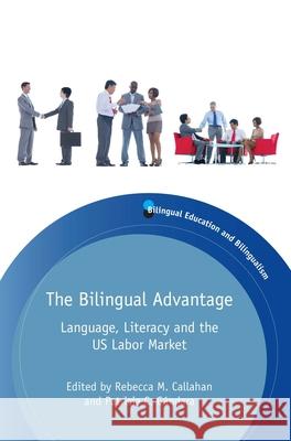 The Bilingual Advantage: Language, Literacy and the Us Labor Market Rebecca M. Callahan Patricia C. Gndara 9781783092413 Multilingual Matters Limited - książka