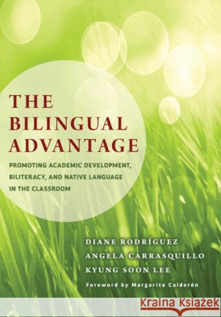 The Bilingual Advantage: Promoting Academic Development, Biliteracy, and Native Language in the Classroom Diane Rodr?guez Diane Rodriguez Angela Carrasquillo 9780807755105 Teachers College Press - książka