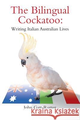 The Bilingual Cockatoo Gatt-Rutter, John 9781925000269 Hybrid Publishers - książka