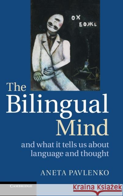 The Bilingual Mind: And What It Tells Us about Language and Thought Pavlenko, Aneta 9780521888424 Cambridge University Press - książka