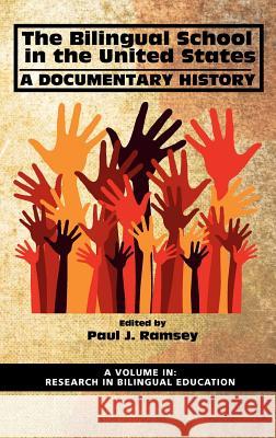 The Bilingual School in the United States: A Documentary History (Hc) Ramsey, Paul J. 9781617357992 Information Age Publishing - książka