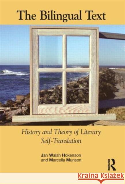 The Bilingual Text: History and Theory of Literary Self-Translation Walsh Hokenson, Jan 9781900650939 St Jerome Publishing - książka