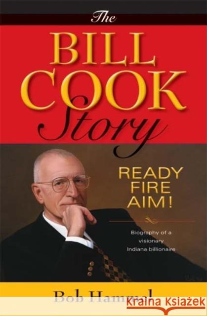 The Bill Cook Story: Ready, Fire, Aim! Hammel, Bob 9780253352545 Not Avail - książka