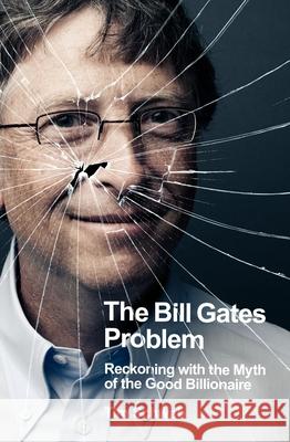 The Bill Gates Problem: Reckoning with the Myth of the Good Billionaire Tim Schwab 9780241609477 Penguin Books Ltd - książka