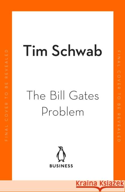 The Bill Gates Problem: Reckoning with the Myth of the Good Billionaire Tim Schwab 9780241609484 Penguin Books Ltd - książka