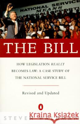 The Bill: How Legislation Really Becomes Law Case Stdy Natl Service Bill (REV & Updated) Steven Waldman Stephen Waldman 9780140233049 Penguin Books - książka