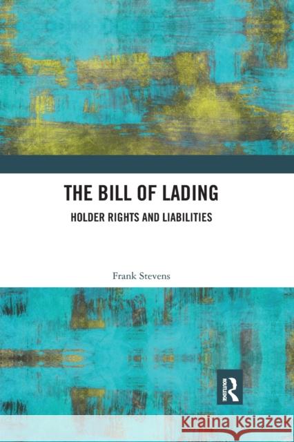 The Bill of Lading: Holder Rights and Liabilities Frank Stevens 9780367890919 Routledge - książka