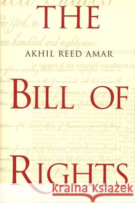 The Bill of Rights: Creation and Reconstruction Akhil Reed Amar 9780300082777 Yale University Press - książka