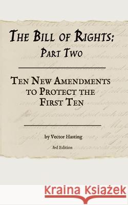 The Bill of Rights, Part Two: Ten New Amendments to Protect the First Ten Hasting, Vector 9781070870076 Independently Published - książka