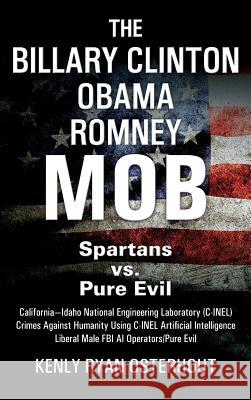 The Billary Clinton Obama Romney Mob: Pure Evil vs. American Spartans Kenly Ryan Osterhout 9781977204578 Outskirts Press - książka