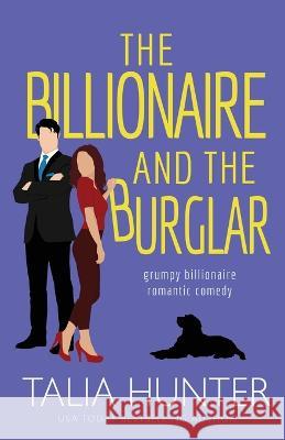 The Billionaire and the Burglar Talia Hunter   9780648534068 Tania Hutley - książka