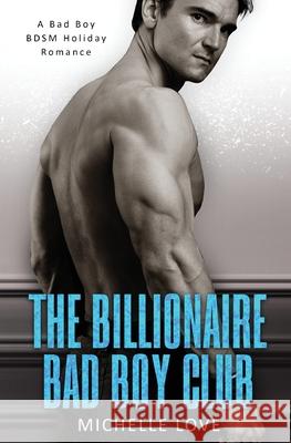 The Billionaire Bad Boy Club: A BDSM Holiday Romance Love, Michelle 9781648083136 Blessings for All, LLC - książka