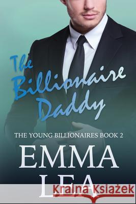 The Billionaire Daddy: The Young Billionaires Book 2 Emma Lea 9780648301615 Emma Lea - książka