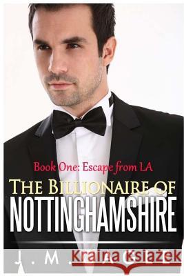 The Billionaire of Nottinghamshire, Book One: Escape from LA Cagle, J. M. 9781535160445 Createspace Independent Publishing Platform - książka