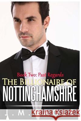 The Billionaire of Nottinghamshire, Book Two: Past Regards J. M. Cagle 9781535160780 Createspace Independent Publishing Platform - książka