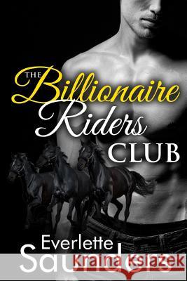 The Billionaire Riders Club Everlette Saunders 9781508462842 Createspace - książka