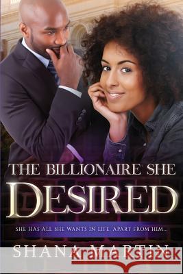 The Billionaire She Desires: An African American Romance With Marriage Martin, Shana 9781537270760 Createspace Independent Publishing Platform - książka