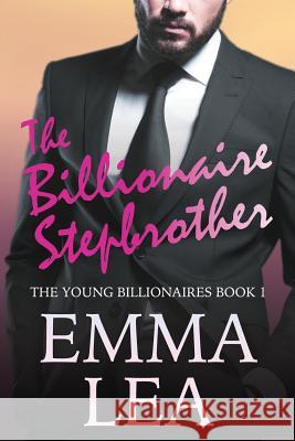 The Billionaire Stepbrother: The Young Billionaires Book 1 Emma Lea 9780648301608 Michelle Birrell - książka