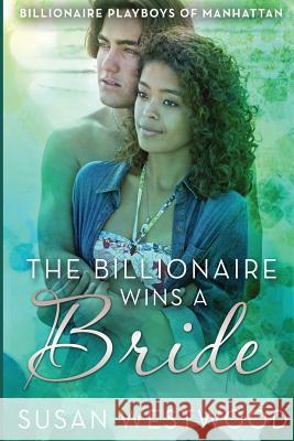 The Billionaire Wins A Bride Westwood, Susan 9781508764465 Createspace - książka